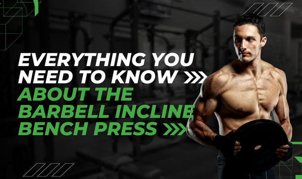 Everything You Need to Know About the Barbell Incline Bench Press