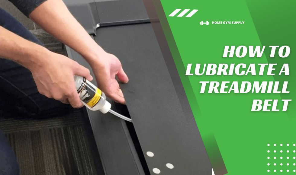 How to Lubricate Your Treadmill Belt - Step by Step Guide