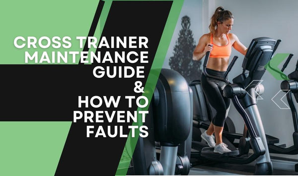 Cross Trainer Maintenance Guide & How to Prevent Faults