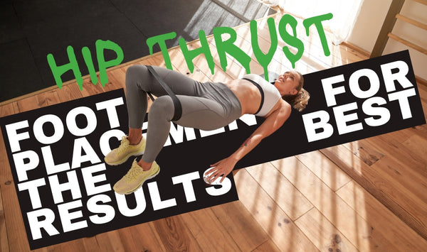 Hip Thrust Foot Placement for the Best Results