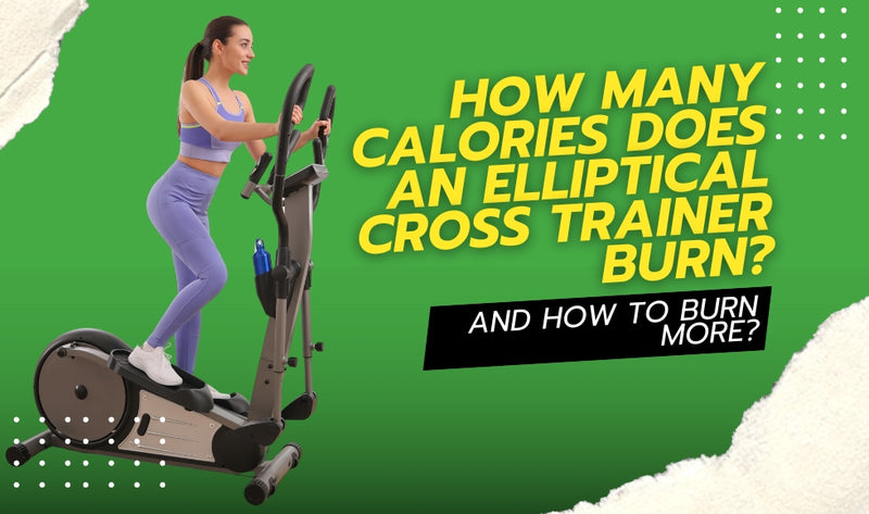 How Many Calories Does an Elliptical Cross Trainer Burn? And How to Burn More?