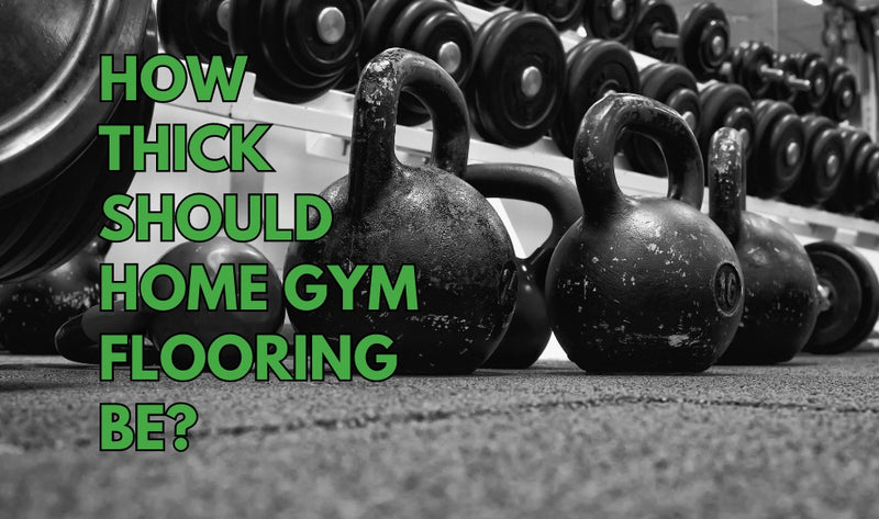How Thick Should Home Gym Flooring Be?